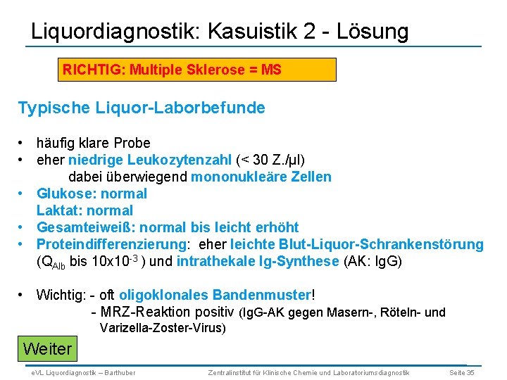 Liquordiagnostik: Kasuistik 2 - Lösung RICHTIG: Multiple Sklerose = MS Typische Liquor-Laborbefunde • häufig