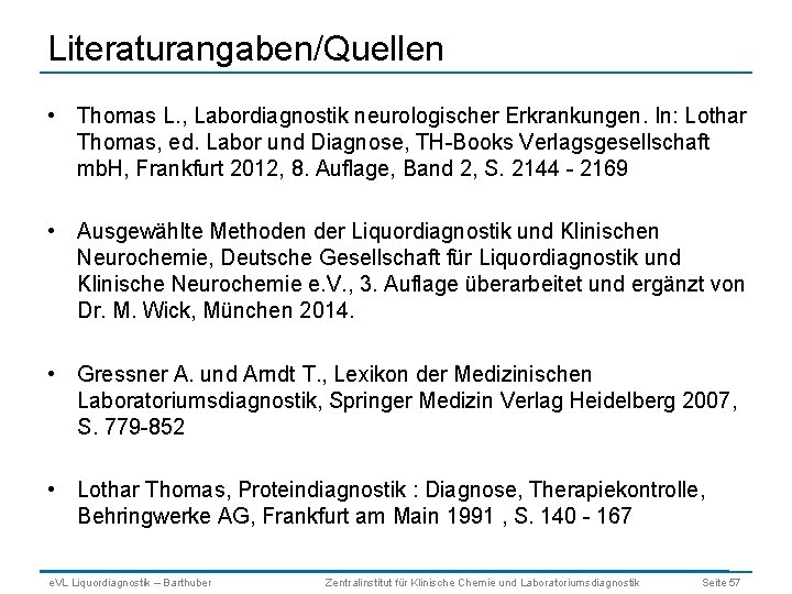 Literaturangaben/Quellen • Thomas L. , Labordiagnostik neurologischer Erkrankungen. In: Lothar Thomas, ed. Labor und