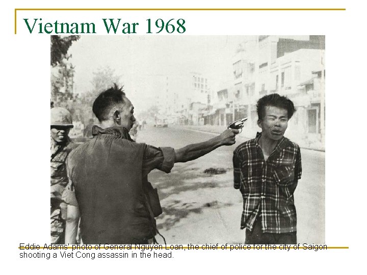Vietnam War 1968 Eddie Adams' photo of General Nguyen Loan, the chief of police