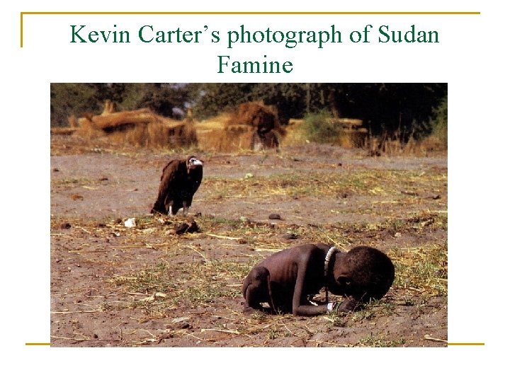Kevin Carter’s photograph of Sudan Famine 