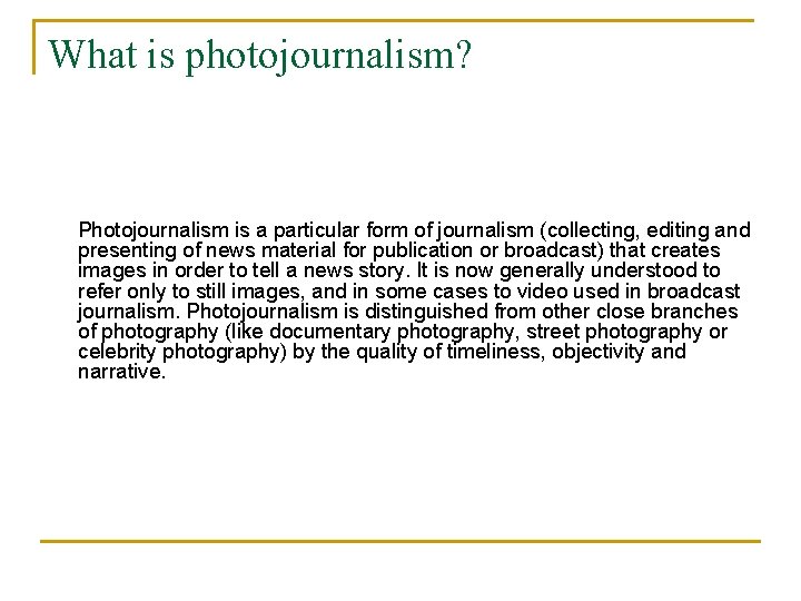 What is photojournalism? Photojournalism is a particular form of journalism (collecting, editing and presenting