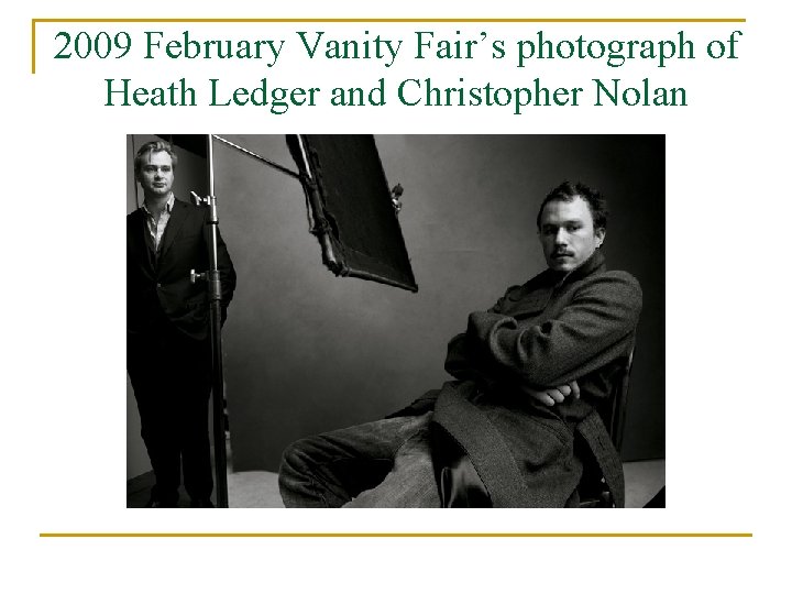 2009 February Vanity Fair’s photograph of Heath Ledger and Christopher Nolan 