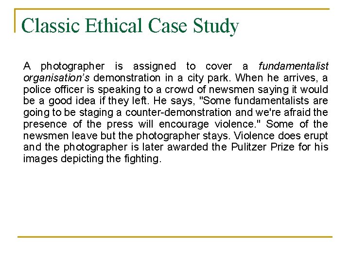 Classic Ethical Case Study A photographer is assigned to cover a fundamentalist organisation’s demonstration