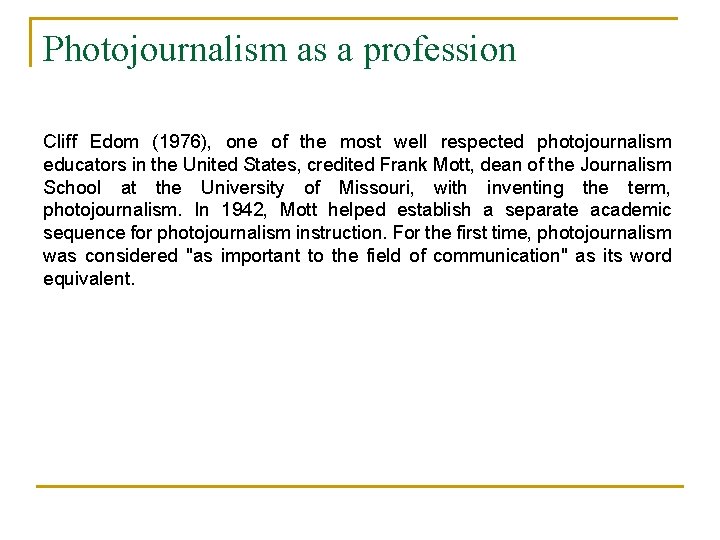 Photojournalism as a profession Cliff Edom (1976), one of the most well respected photojournalism