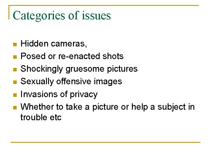 Categories of issues n n n Hidden cameras, Posed or re-enacted shots Shockingly gruesome