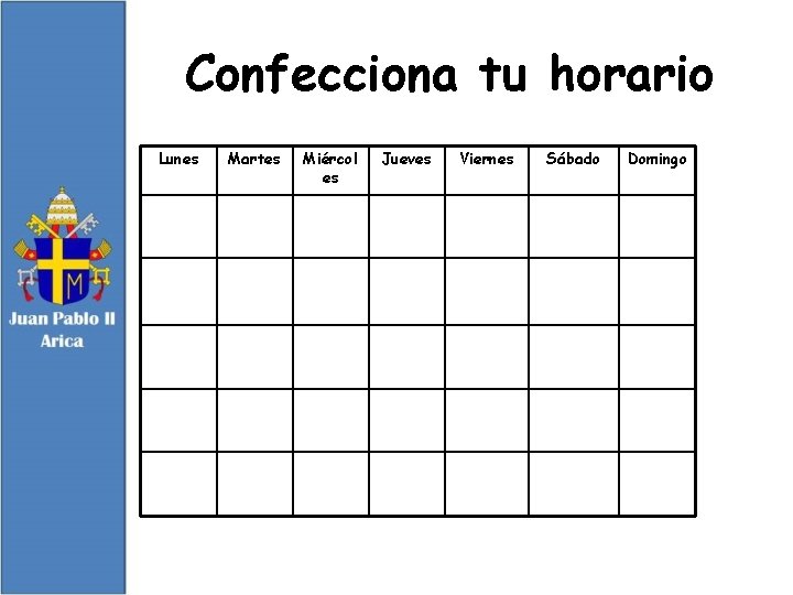 Confecciona tu horario Lunes Martes Miércol es Jueves Viernes Sábado Domingo 
