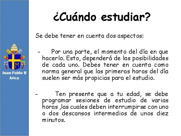 ¿Cuándo estudiar? Se debe tener en cuenta dos aspectos: - - Por una parte,