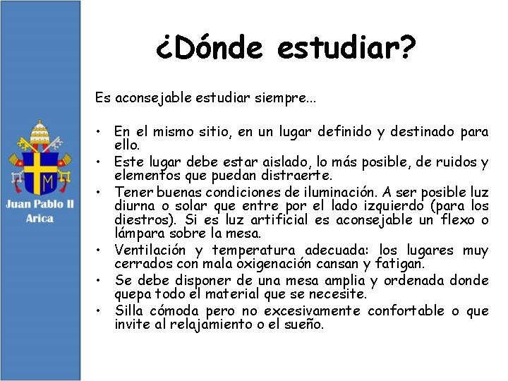 ¿Dónde estudiar? Es aconsejable estudiar siempre. . . • En el mismo sitio, en