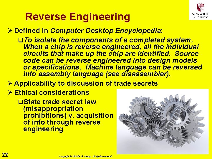 Reverse Engineering Ø Defined in Computer Desktop Encyclopedia: q. To isolate the components of