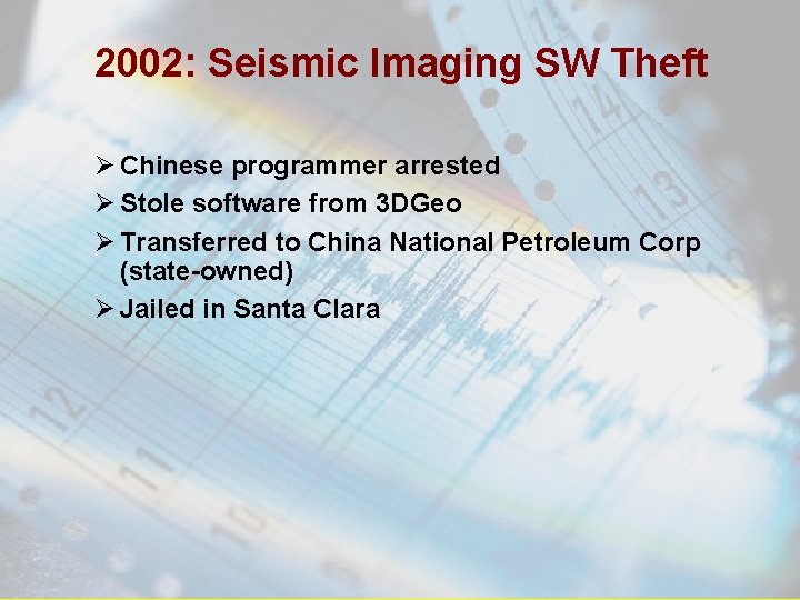 2002: Seismic Imaging SW Theft Ø Chinese programmer arrested Ø Stole software from 3