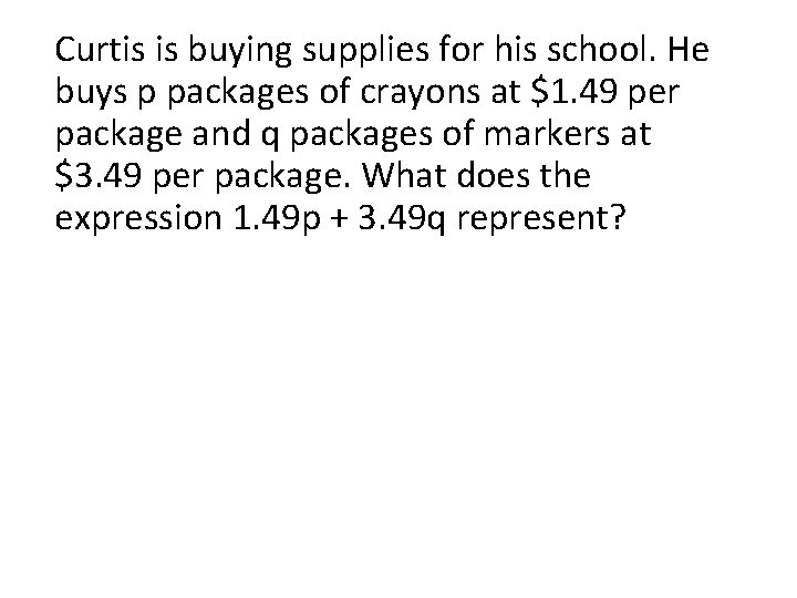 Curtis is buying supplies for his school. He buys p packages of crayons at