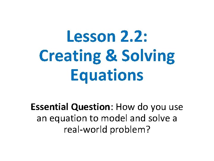 Lesson 2. 2: Creating & Solving Equations Essential Question: How do you use an