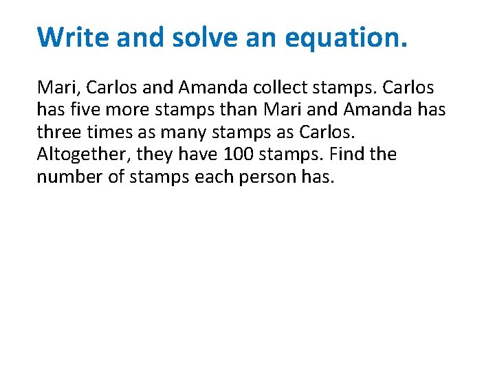 Write and solve an equation. Mari, Carlos and Amanda collect stamps. Carlos has five