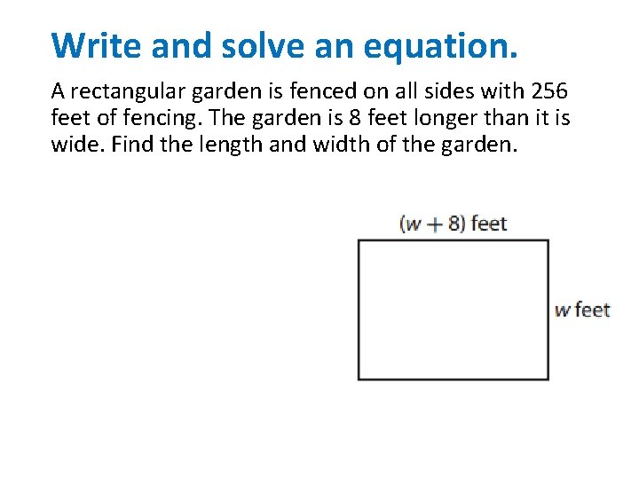 Write and solve an equation. A rectangular garden is fenced on all sides with