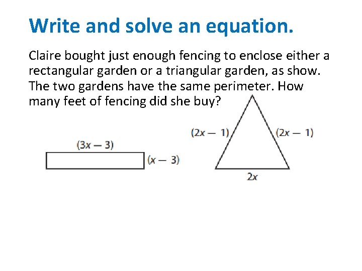 Write and solve an equation. Claire bought just enough fencing to enclose either a