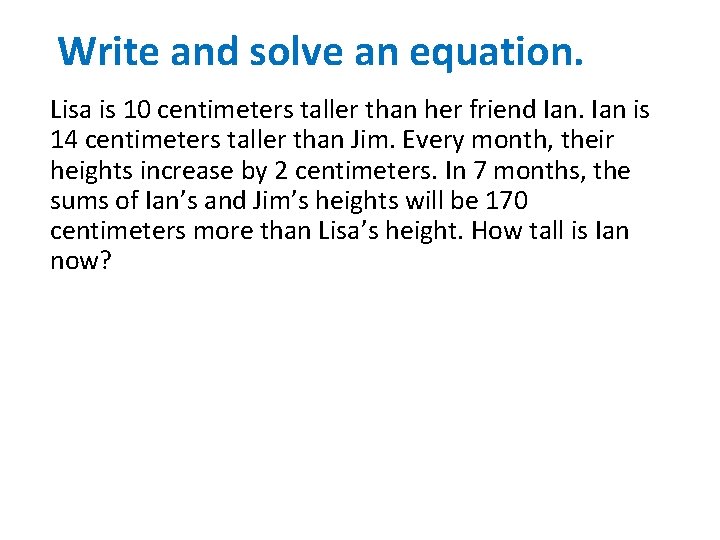 Write and solve an equation. Lisa is 10 centimeters taller than her friend Ian