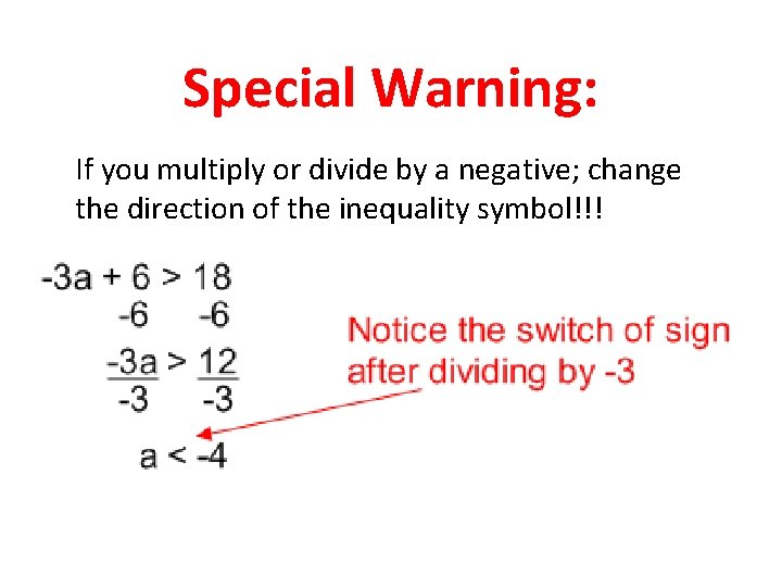 Special Warning: If you multiply or divide by a negative; change the direction of Special Warning: If you multiply or divide by a negative; change the direction of