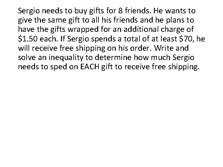 Sergio needs to buy gifts for 8 friends. He wants to give the same