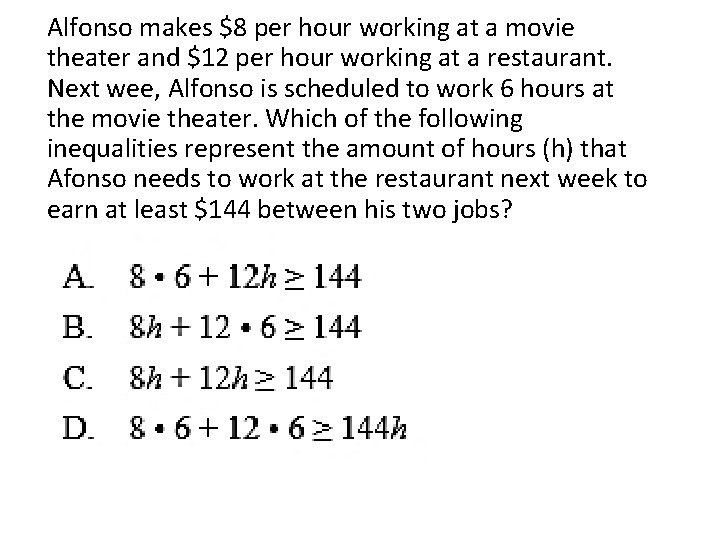Alfonso makes $8 per hour working at a movie theater and $12 per hour