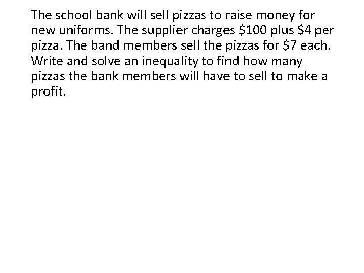 The school bank will sell pizzas to raise money for new uniforms. The supplier