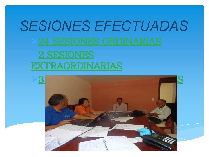 SESIONES EFECTUADAS Ø 24 SESIONES ORDINARIAS Ø 2 SESIONES EXTRAORDINARIAS Ø 3 ASAMBLEAS PARROQUIALES