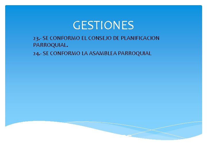 GESTIONES 23. - SE CONFORMO EL CONSEJO DE PLANIFICACION PARROQUIAL. 24. - SE CONFORMO