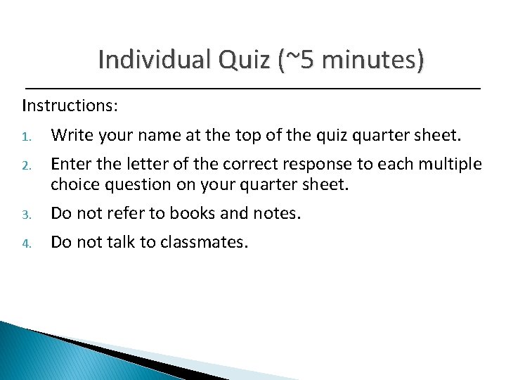 Individual Quiz (~5 minutes) Instructions: 1. Write your name at the top of the