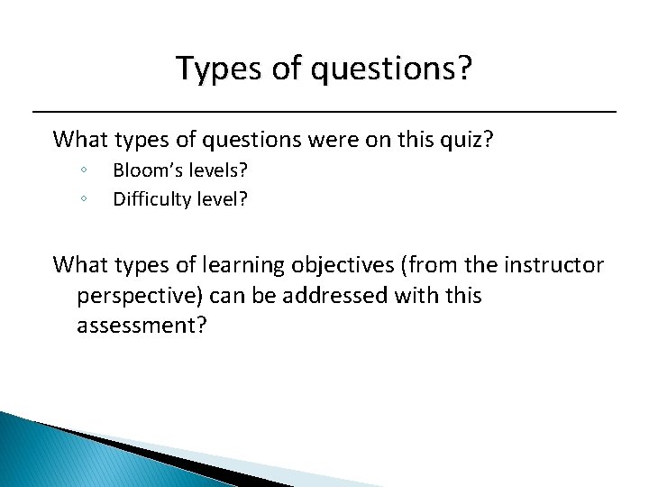 Types of questions? What types of questions were on this quiz? ◦ ◦ Bloom’s