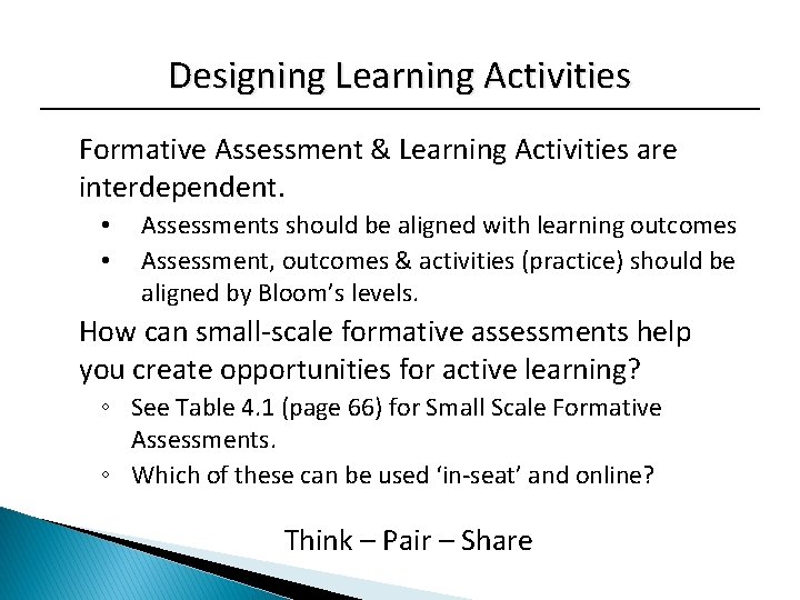 Designing Learning Activities Formative Assessment & Learning Activities are interdependent. • • Assessments should