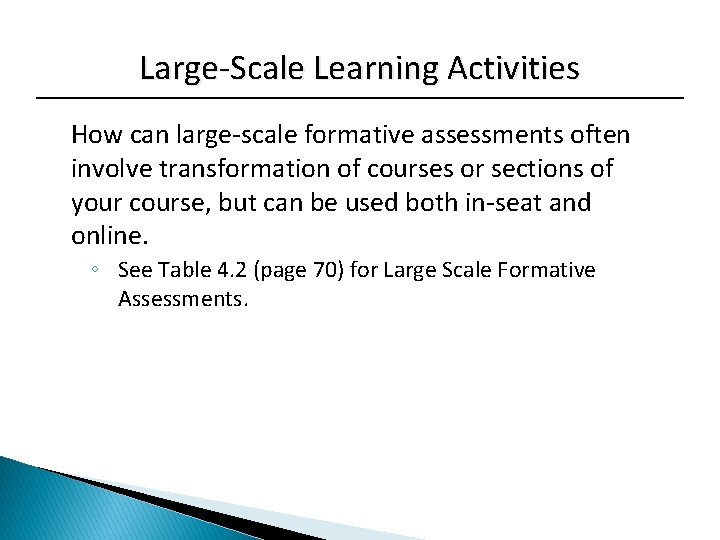 Large-Scale Learning Activities How can large-scale formative assessments often involve transformation of courses or