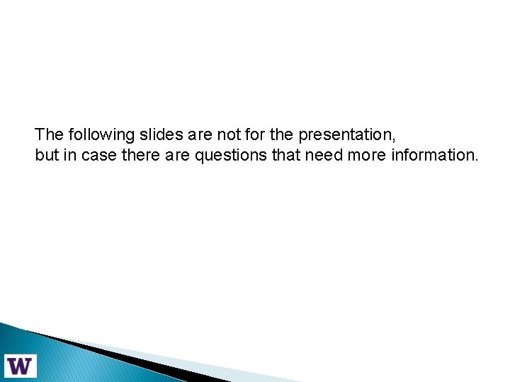 The following slides are not for the presentation, but in case there are questions