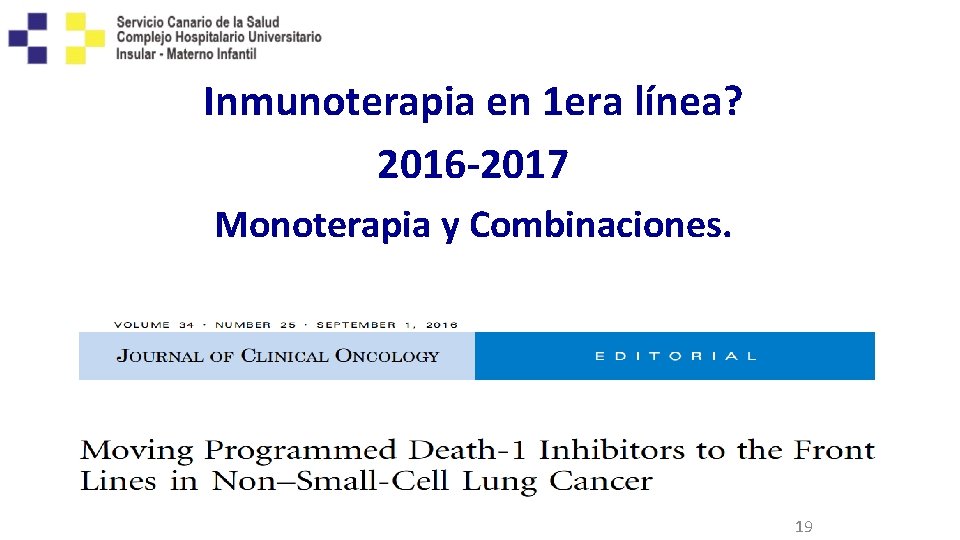 Inmunoterapia en 1 era línea? 2016 -2017 Monoterapia y Combinaciones. 19 