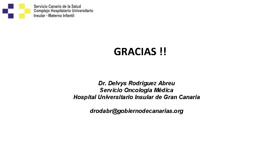 GRACIAS !! Dr. Delvys Rodríguez Abreu Servicio Oncología Médica Hospital Universitario Insular de Gran