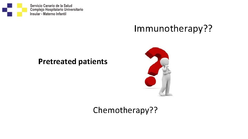 Immunotherapy? ? Pretreated patients Chemotherapy? ? 