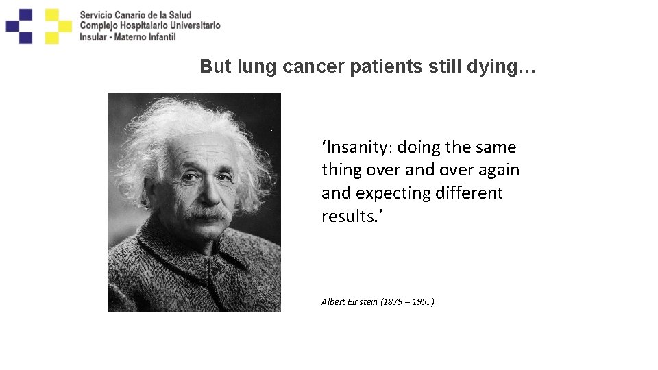 But lung cancer patients still dying… ‘Insanity: doing the same thing over and over