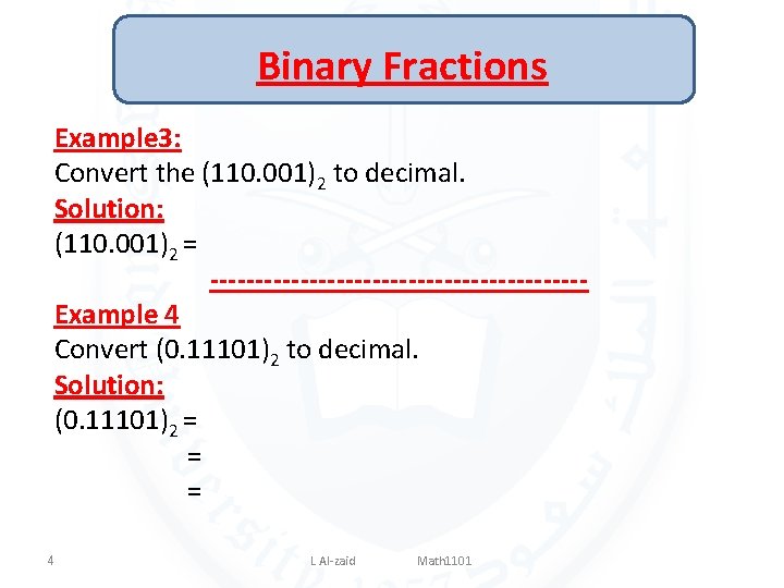 Binary Fractions Example 3: Convert the (110. 001)2 to decimal. Solution: (110. 001)2 =