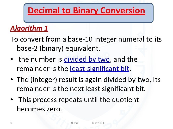 Decimal to Binary Conversion Algorithm 1 To convert from a base-10 integer numeral to