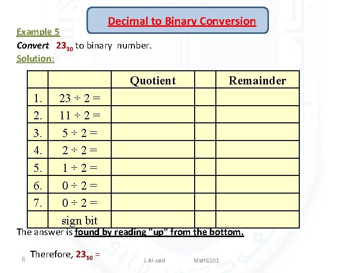 Decimal to Binary Conversion Example 5 Convert 2310 to binary number. Solution: 1. 2.