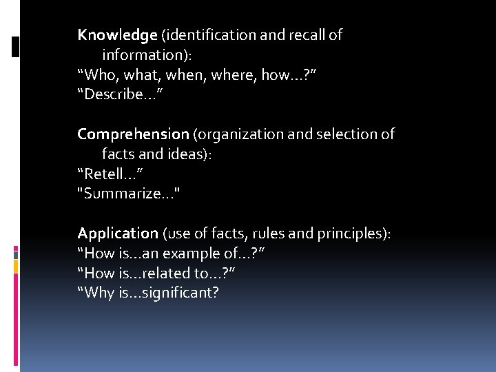 Knowledge (identification and recall of information): “Who, what, when, where, how…? ” “Describe…” Comprehension