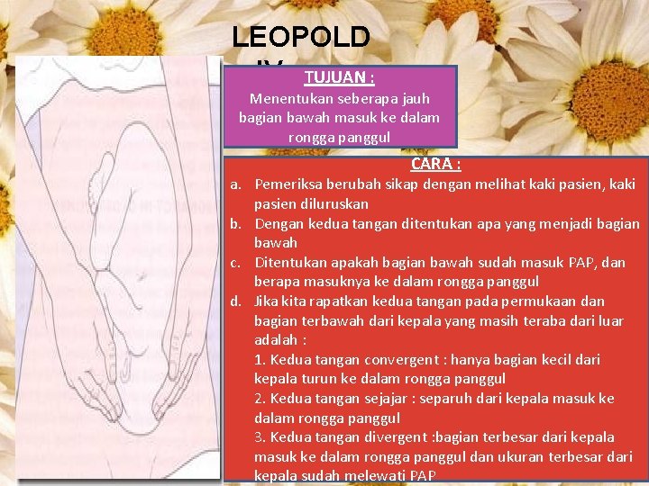 LEOPOLD IV TUJUAN : Menentukan seberapa jauh bagian bawah masuk ke dalam rongga panggul