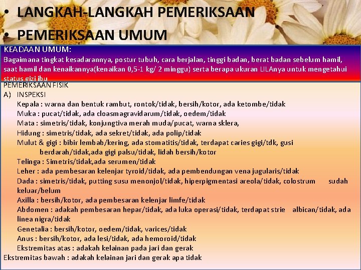  • LANGKAH-LANGKAH PEMERIKSAAN • PEMERIKSAAN UMUM KEADAAN UMUM: Bagaimana tingkat kesadarannya, postur tubuh,