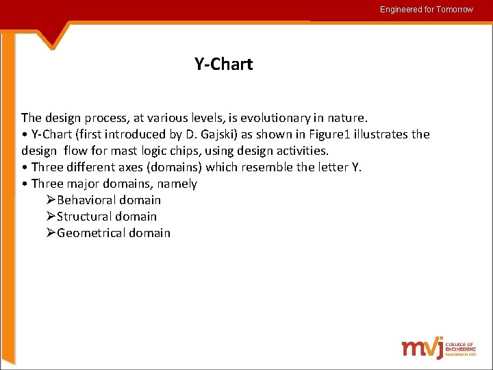 Engineered for for. Tomorrow Y-Chart The design process, at various levels, is evolutionary in