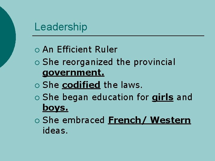 Leadership An Efficient Ruler ¡ She reorganized the provincial government. ¡ She codified the