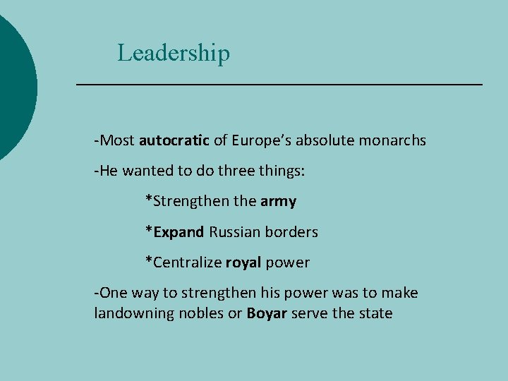 Leadership -Most autocratic of Europe’s absolute monarchs -He wanted to do three things: *Strengthen