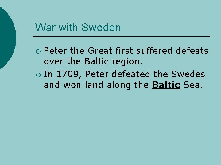 War with Sweden Peter the Great first suffered defeats over the Baltic region. ¡