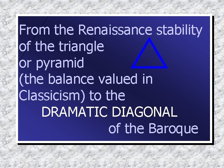 From the Renaissance stability of the triangle or pyramid (the balance valued in Classicism)