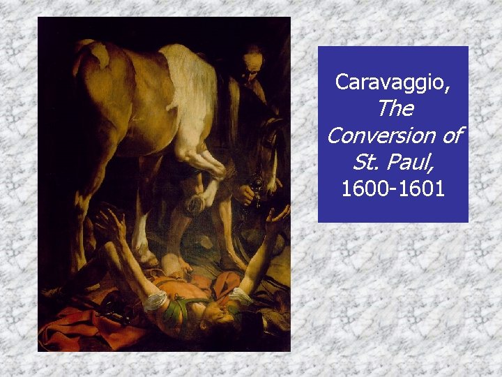 Caravaggio, The Conversion of St. Paul, 1600 -1601 