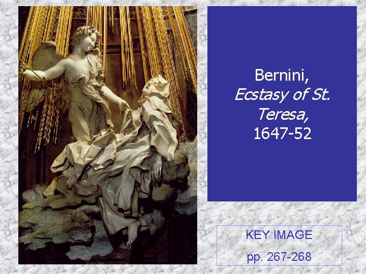 Bernini, Ecstasy of St. Teresa, 1647 -52 KEY IMAGE pp. 267 -268 