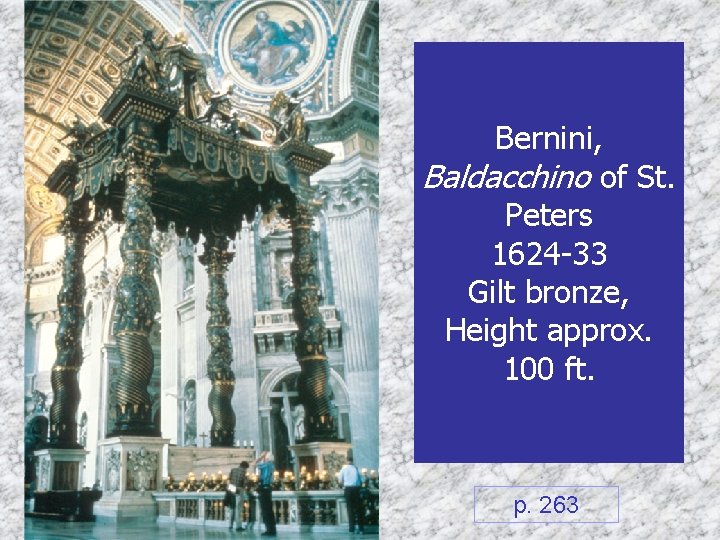Bernini, Baldacchino of St. Peters 1624 -33 Gilt bronze, Height approx. 100 ft. p.
