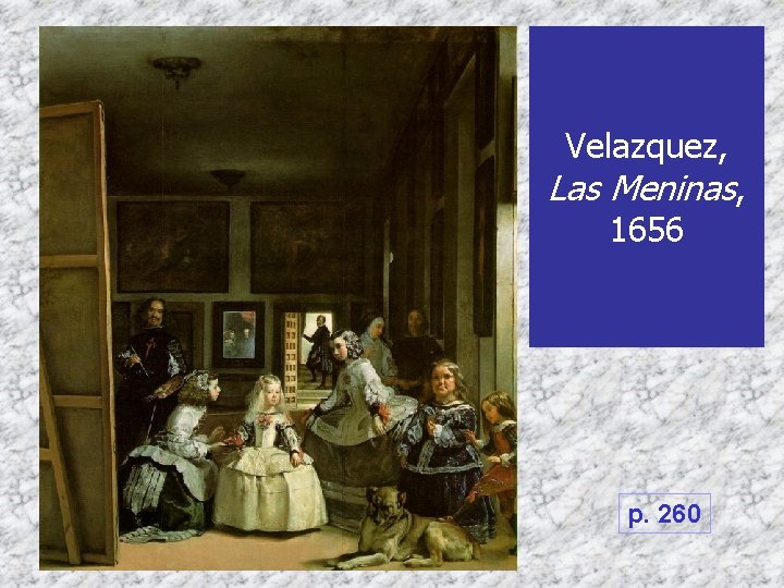 Velazquez, Las Meninas, 1656 p. 260 